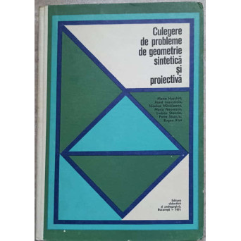 CULEGERE DE PROBLEME DE GEOMETRIE SINTETICA SI PROIECTIVA