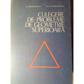 CULEGERE DE PROBLEME DE GEOMETRIE SUPERIOARA