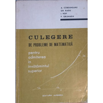 CULEGERE DE PROBLEME DE MATEMATICA PENTRU ADMITEREA IN INVATAMANTUL SUPERIOR