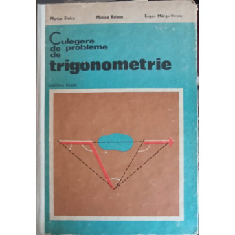 CULEGERE DE PROBLEME DE TRIGONOMETRIE PENTRU LICEE