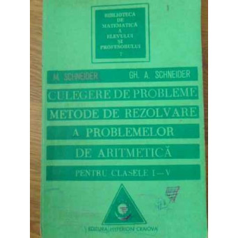 CULEGERE DE PROBLEME. METODE DE REZOLVARE A PROBLEMELOR DE ARITMETICA PENTRU CLASELE I-V
