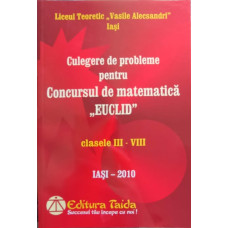 CULEGERE DE PROBLEME PENTRU CONCURSUL DE MATEMATICA EUCLID, CLASELE III-VIII