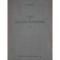 CURS DE ALGEBRA SUPERIOARA VOL.1 CURS DE ALGEBRA SUPERIOARA VOL.1