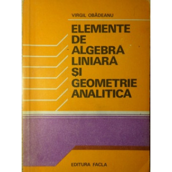 ELEMENTE DE ALGEBRA LINIARA SI GEOMETRIE ANALITICA