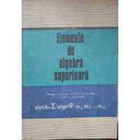 ELEMENTE DE ALGEBRA SUPERIOARA. MANUAL PENTRU CLASA A XI-A ELEMENTE DE ALGEBRA SUPERIOARA. MANUAL PENTRU CLASA A XI-A