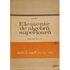 ELEMENTE DE ALGEBRA SUPERIOARA. MANUAL PENTRU CLASA A XI-A