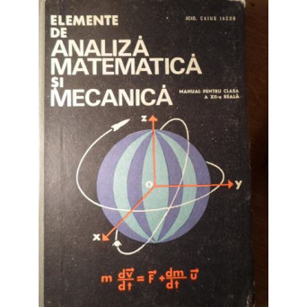 ELEMENTE DE ANALIZA MATEMATICA SI MECANICA. MANUAL PENTRU CLASA A XII-A REALA