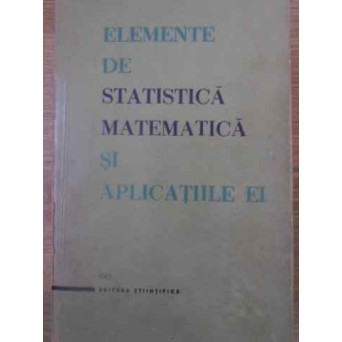 ELEMENTE DE STATISTICA MATEMATICA SI APLICATIILE EI