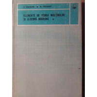 ELEMENTE DE TEORIA MULTIMILOR SI ALGEBRA MODERNA VOL.1 ELEMENTE DE TEORIA MULTIMILOR SI ALGEBRA MODERNA VOL.1