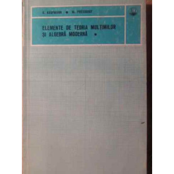ELEMENTE DE TEORIA MULTIMILOR SI ALGEBRA MODERNA VOL.1