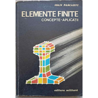 ELEMENTE FINITE. CONCEPTE - APLICATII