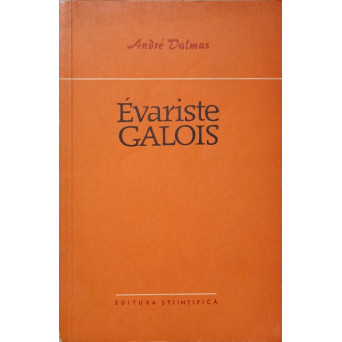 EVARISTE GALOIS REVOLUTIONAR SI MATEMATICIAN