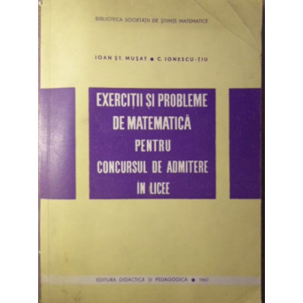 EXERCITII SI PROBLEME DE MATEMATICA PENTRU CONCURSUL DE ADMITERE IN LICEE