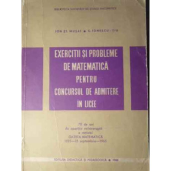 EXERCITII SI PROBLEME DE MATEMATICA PENTRU CONCURSUL DE ADMITERE IN LICEE