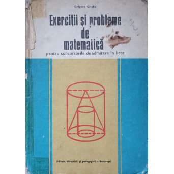 EXERCITII SI PROBLEME DE MATEMATICA PENTRU CONCURSURILE DE ADMITERE IN LICEE