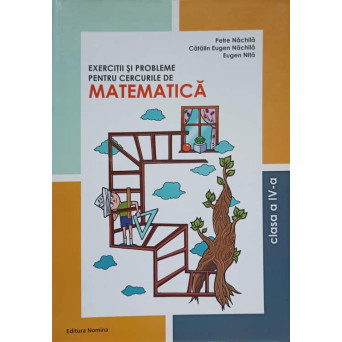 EXERCITII SI PROBLEME PENTRU CERCURILE DE MATEMATICA. CLASA A IV-A