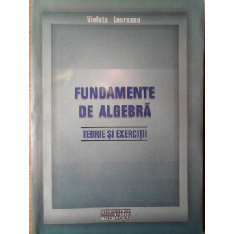 FUNDAMENTE DE ALGEBRA. TEORIE SI EXERCITII
