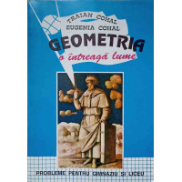 GEOMETRIA O INTREAGA LUME. PROBLEME PENTRU GIMNAZIU SI LICEU