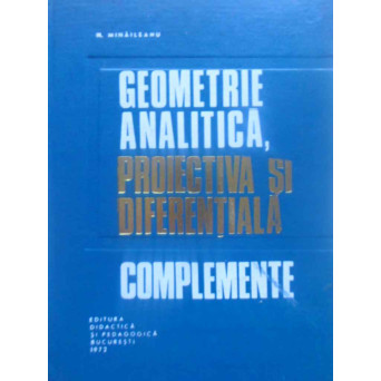 GEOMETRIE ANALITICA, PROIECTIVA SI DIFERENTIALA. COMPLEMENTE