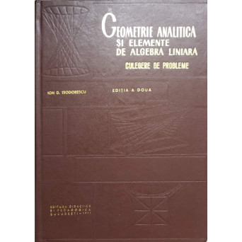 GEOMETRIE ANALITICA SI ELEMENTE DE ALGEBRA LINIARA. CULEGERE DE PROBLEME