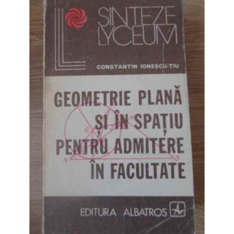 GEOMETRIE PLANA SI IN SPATIU PENTRU ADMITERE IN FACULTATE