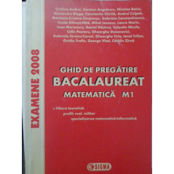 GHID DE PREGATIRE BACALAUREAT. MATEMATICA M1