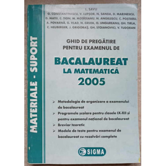 GHID DE PREGATIRE PENTRU EXAMENUL DE BACALAUREAT LA MATEMATICA 2005