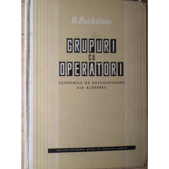 GRUPURI CU OPERATORI (TEOREMELE DE DESCOMPUNERE ALE ALGEBREI)