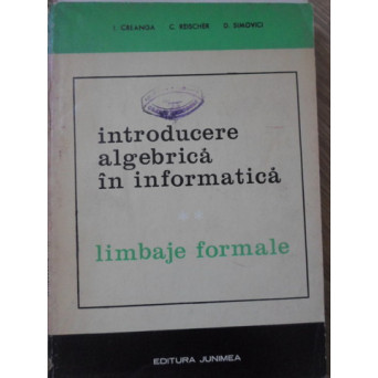 INTRODUCERE ALGEBRICA IN INFORMATICA. LIMBAJE FORMALE