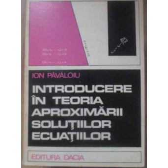 INTRODUCERE IN TEORIA APROXIMARII SOLUTIILOR ECUATIILOR