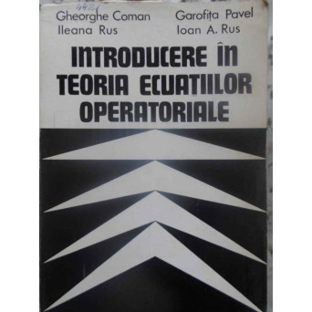 INTRODUCERE IN TEORIA ECUATIILOR OPERATORIALE