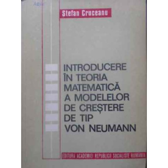 INTRODUCERE IN TEORIA MATEMATICA A MODELELOR DE CRESTERE DE TIP VON NEUMANN