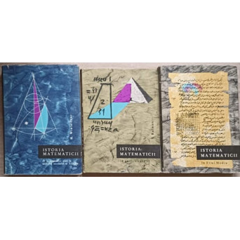 ISTORIA MATEMATICII VOL.1-3, IN ANTICHITATE, IN EVUL MEDIU, DE LA DECARTES PANA LA MIJLOCUL SEC. AL XIX-LEA