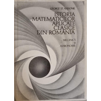 ISTORIA MATEMATICILOR APLICATE CLASICE DIN ROMANIA. MECANICA SI ASTRONOMIE