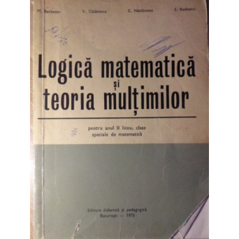 LOGICA MATEMATICA SI TEORIA MULTIMILOR, PENTRU ANUL II LICEU