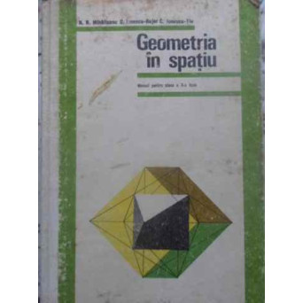GEOMETRIE IN SPATIU. MANUAL PENTRU CLASA A X-A LICEE