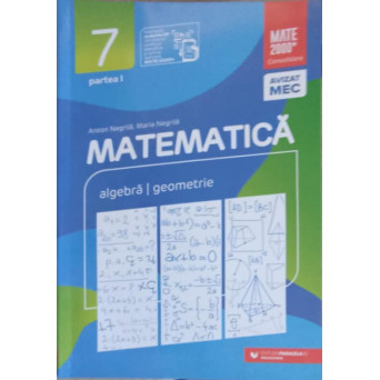 MATEMATICA ALGEBRA, GEOMETRIE. CLASA A VII-A. PARTEA 1