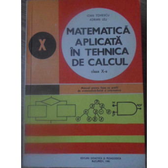 MATEMATICA APLICATA IN TEHNICA DE CALCUL, MANUAL PENTRU CLASA A X-A