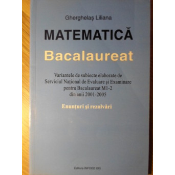 MATEMATICA BACALAUREAT. ENUNTURI SI REZOLVARI