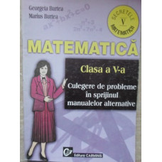 MATEMATICA CLASA A V-A. CULEGERE DE PROBLEME IN SPRIJINUL MANUALELOR ALTERNATIVE