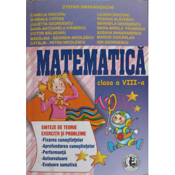 MATEMATICA, CLASA A VIII-A SIINTEZE DE TEORIE, EXERCITII SI PROBLEME