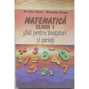 MATEMATICA CLASA I. GHID PENTRU INVATATORI SI PARINTI