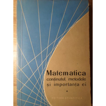 MATEMATICA CONTINUTUL, METODELE SI IMPORTANTA EI VOL.1