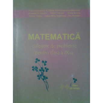 MATEMATICA CULEGERE DE PROBLEME PENTRU CLASA A IX-A