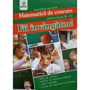 MATEMATICA DE CONCURS PENTRU CLASELE III-IV. FII INVINGATOR!