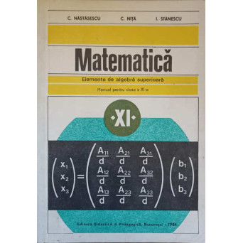 MATEMATICA. ELEMENTE DE ALGEBRA SUPERIOARA. MANUAL PENTRU CLASA A XI-A