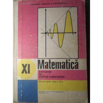 MATEMATICA. ELEMENTE DE ANALIZA MATEMATICA. MANUAL PENTRU CLASA A XI-A