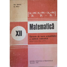 MATEMATICA. ELEMENTE DE TEORIA PROBABILITATILOR SI STATISTICA MATEMATICA. MANUAL PENTRU CLASA A XII-A