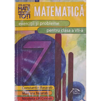 MATEMATICA, EXERCITII SI PROBLEME PENTRU CLASA A VII-A
