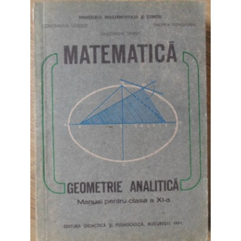 MATEMATICA GEOMETRIE ANALITICA. MANUAL PENTRU CLASA A XI-A